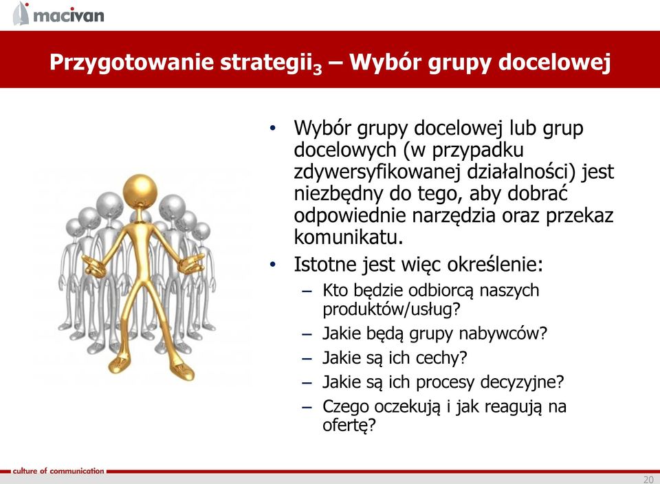 przekaz komunikatu. Istotne jest więc określenie: Kto będzie odbiorcą naszych produktów/usług?