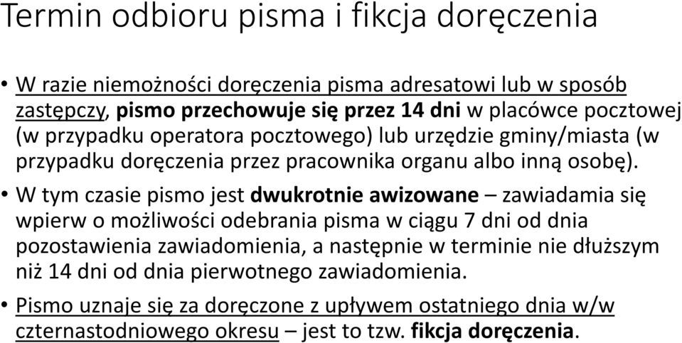 W tym czasie pismo jest dwukrotnie awizowane zawiadamia się wpierw o możliwości odebrania pisma w ciągu 7 dni od dnia pozostawienia zawiadomienia, a następnie w