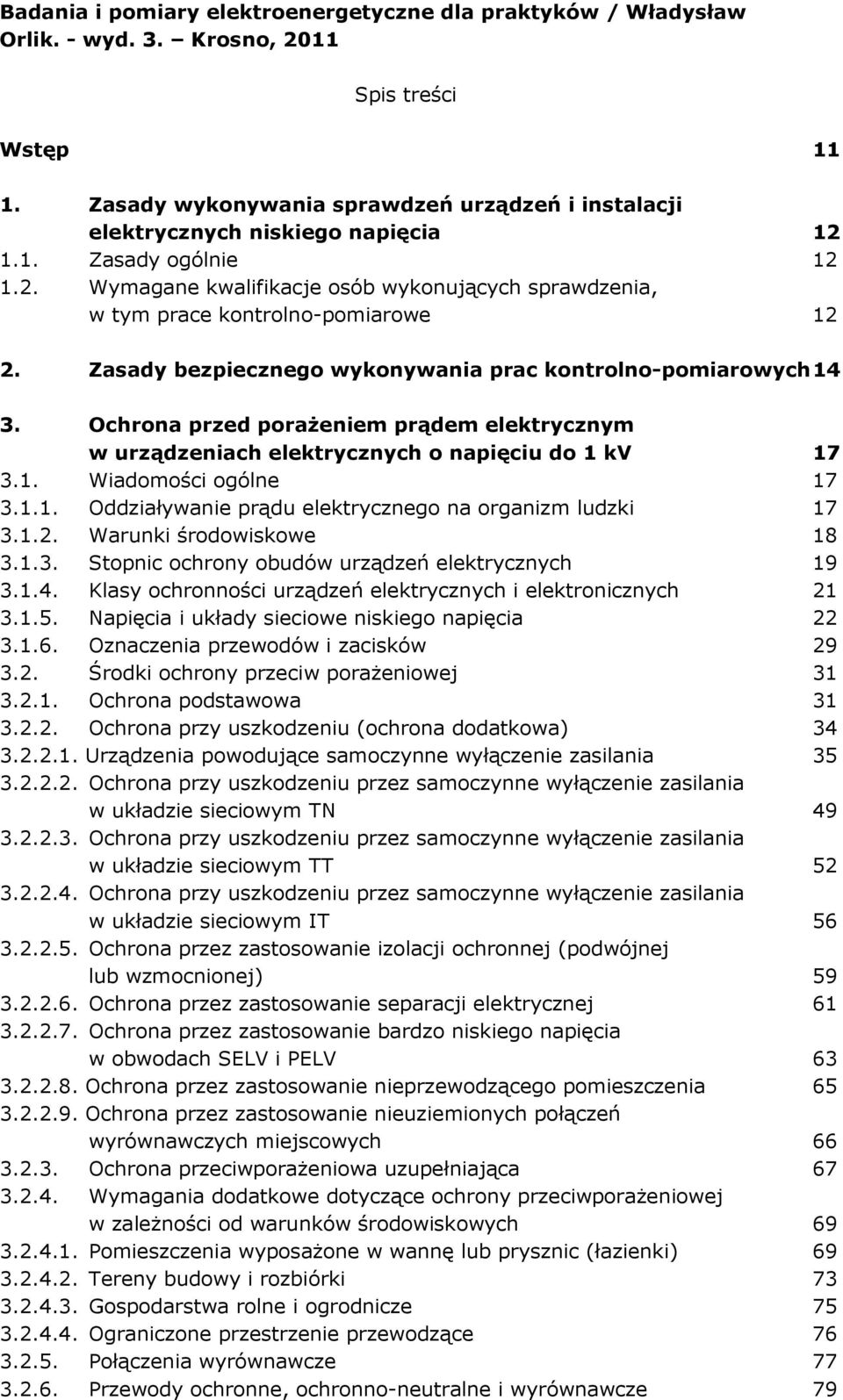 Zasady bezpiecznego wykonywania prac kontrolno-pomiarowych 14 3. Ochrona przed poraŝeniem prądem elektrycznym w urządzeniach elektrycznych o napięciu do 1 kv 17 3.1. Wiadomości ogólne 17 3.1.1. Oddziaływanie prądu elektrycznego na organizm ludzki 17 3.