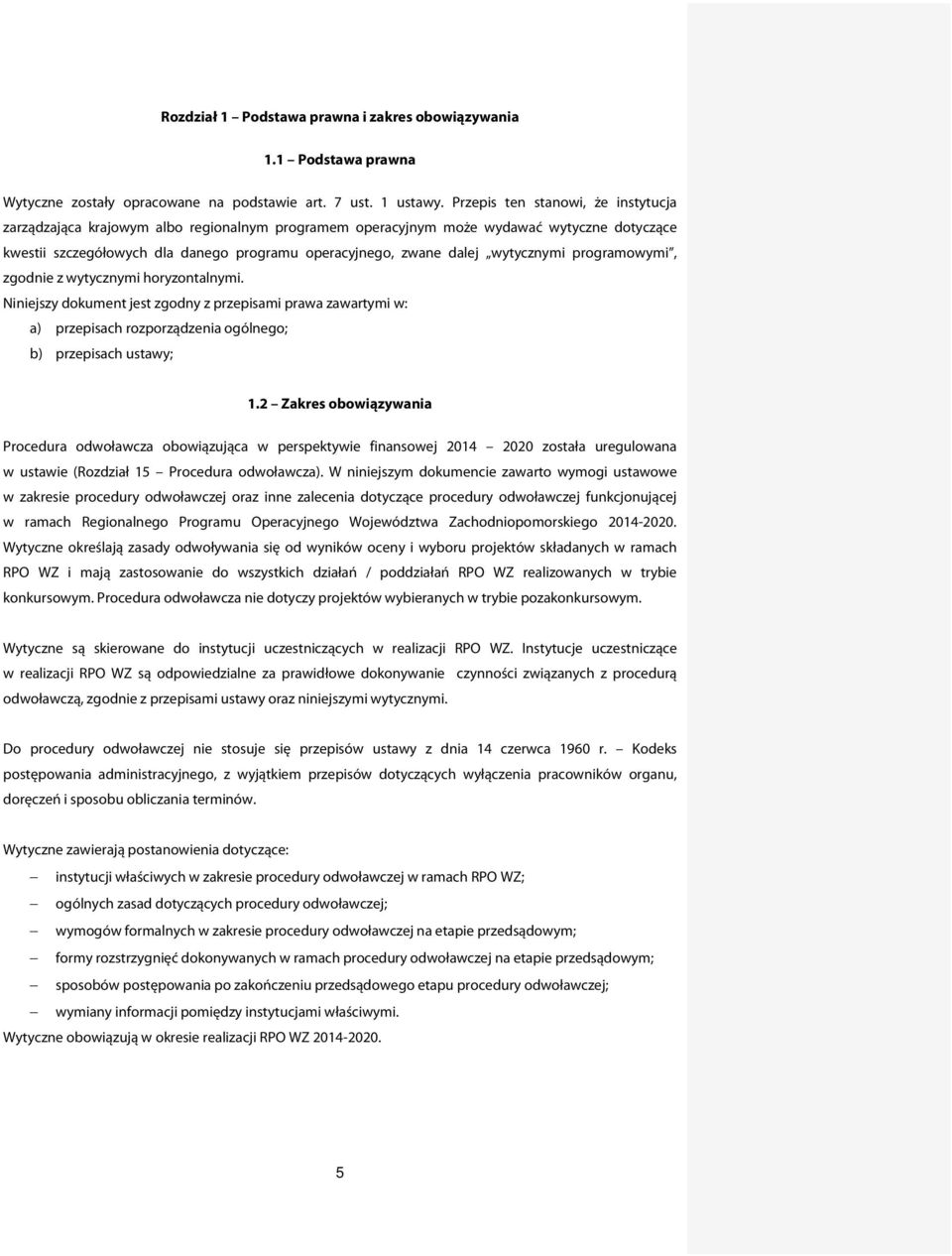 wytycznymi programowymi, zgodnie z wytycznymi horyzontalnymi. Niniejszy dokument jest zgodny z przepisami prawa zawartymi w: a) przepisach rozporządzenia ogólnego; b) przepisach ustawy; 1.