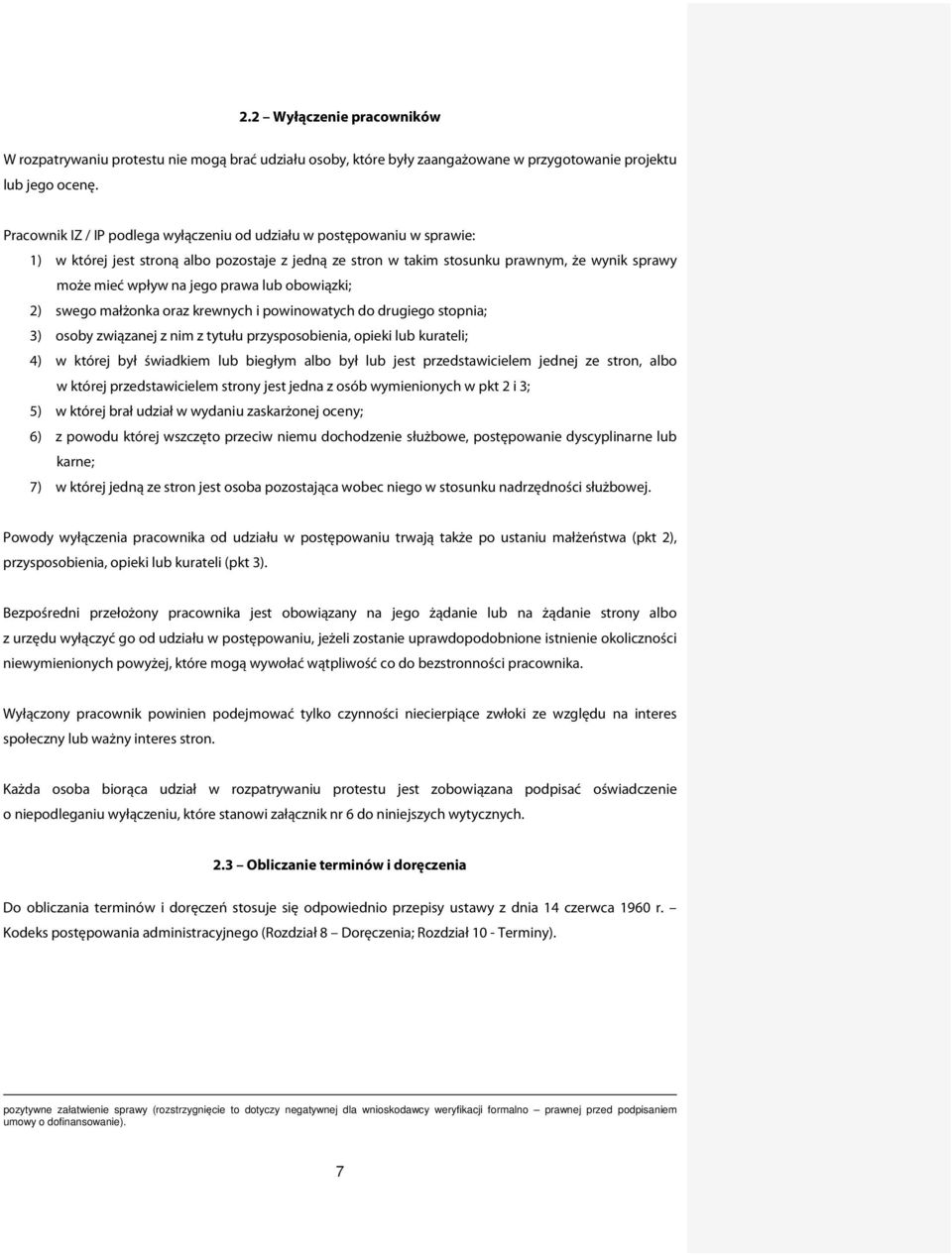 prawa lub obowiązki; 2) swego małżonka oraz krewnych i powinowatych do drugiego stopnia; 3) osoby związanej z nim z tytułu przysposobienia, opieki lub kurateli; 4) w której był świadkiem lub biegłym