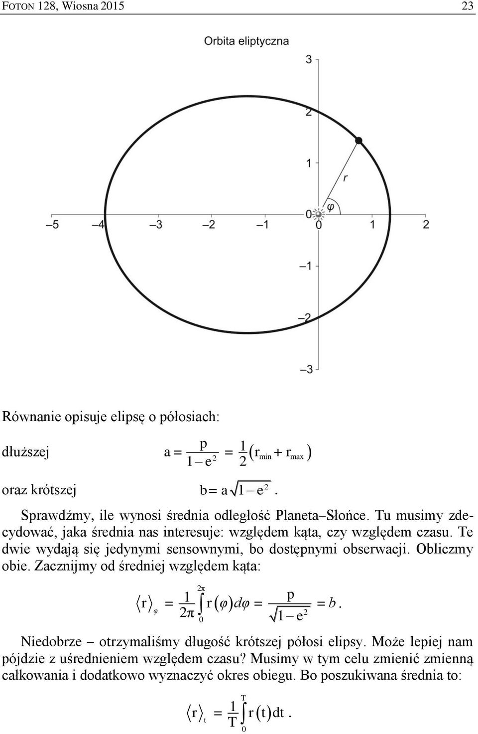 obsewacji Obliczmy obie Zacznijmy od śedniej względem kąta: max 1 φ dφ b φ π 1 π e Niedobze otzymaliśmy długość kótszej ółosi elisy Może leiej