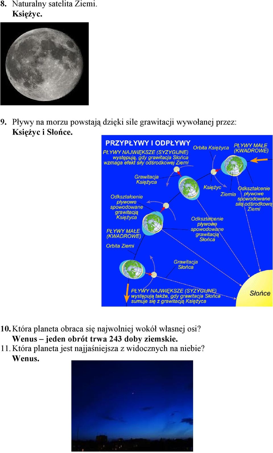 i Słońce. 10. Która planeta obraca się najwolniej wokół własnej osi?