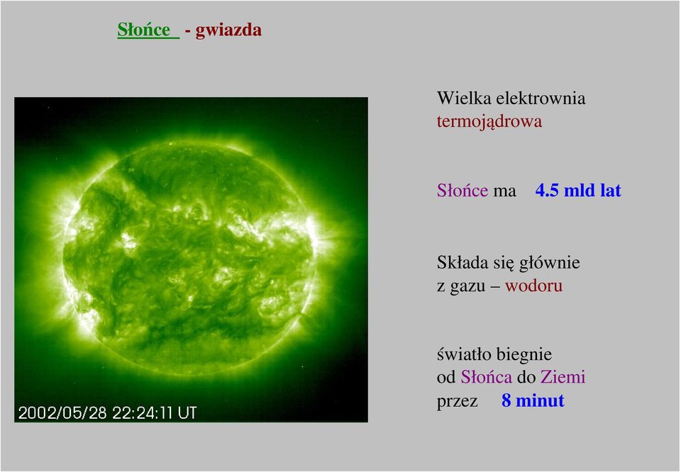 5 mld lat Składa się głównie z gazu