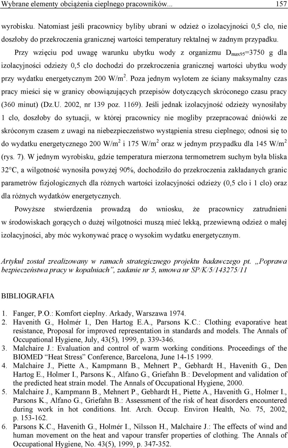 Przy wzięciu pod uwagę warunku ubytku wody z organizmu D max95 =3750 g dla izolacyjności odzieży 0,5 clo dochodzi do przekroczenia granicznej wartości ubytku wody przy wydatku energetycznym 200 W/m 2.