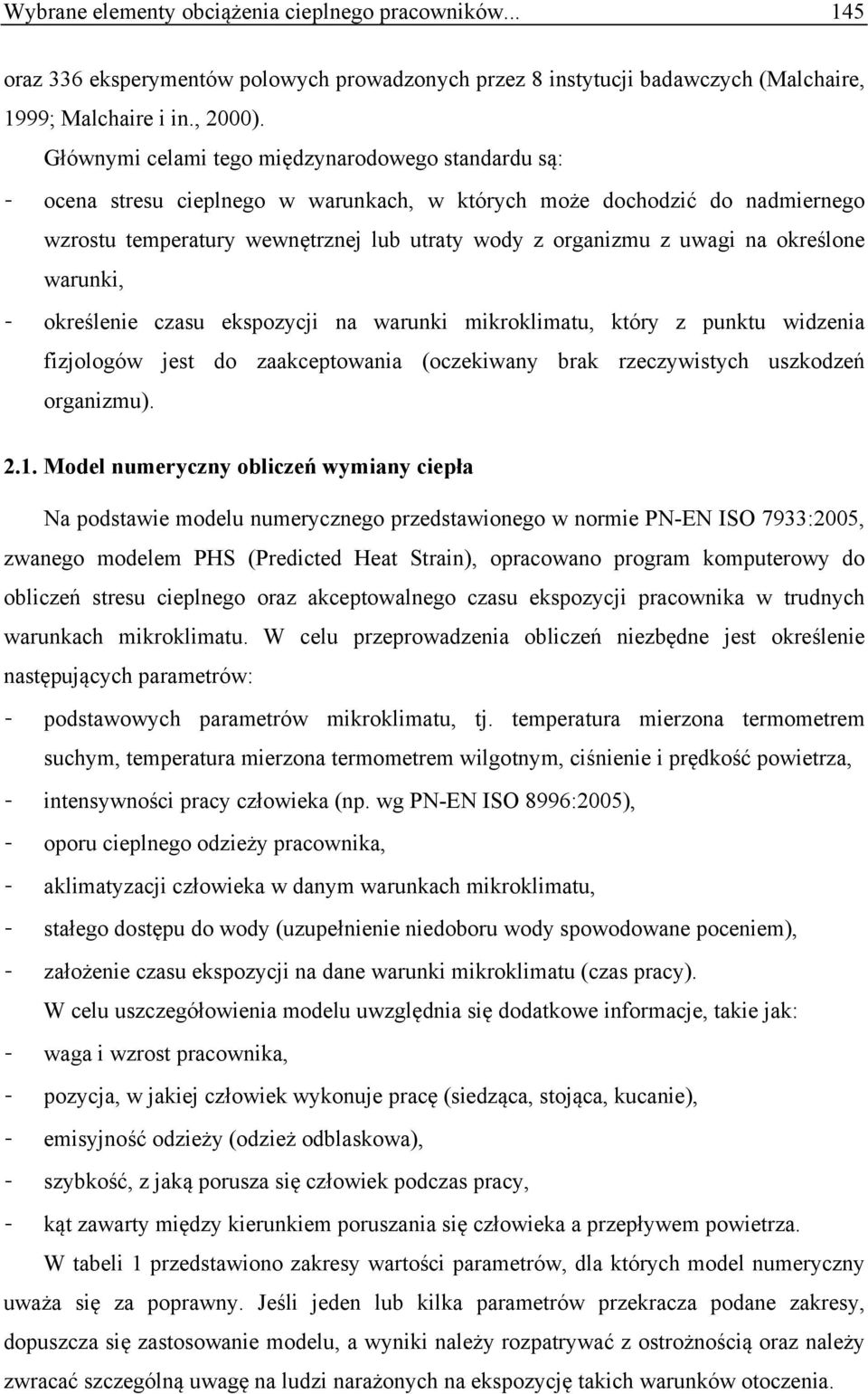 na określone warunki, - określenie czasu ekspozycji na warunki mikroklimatu, który z punktu widzenia fizjologów jest do zaakceptowania (oczekiwany brak rzeczywistych uszkodzeń organizmu). 2.1.