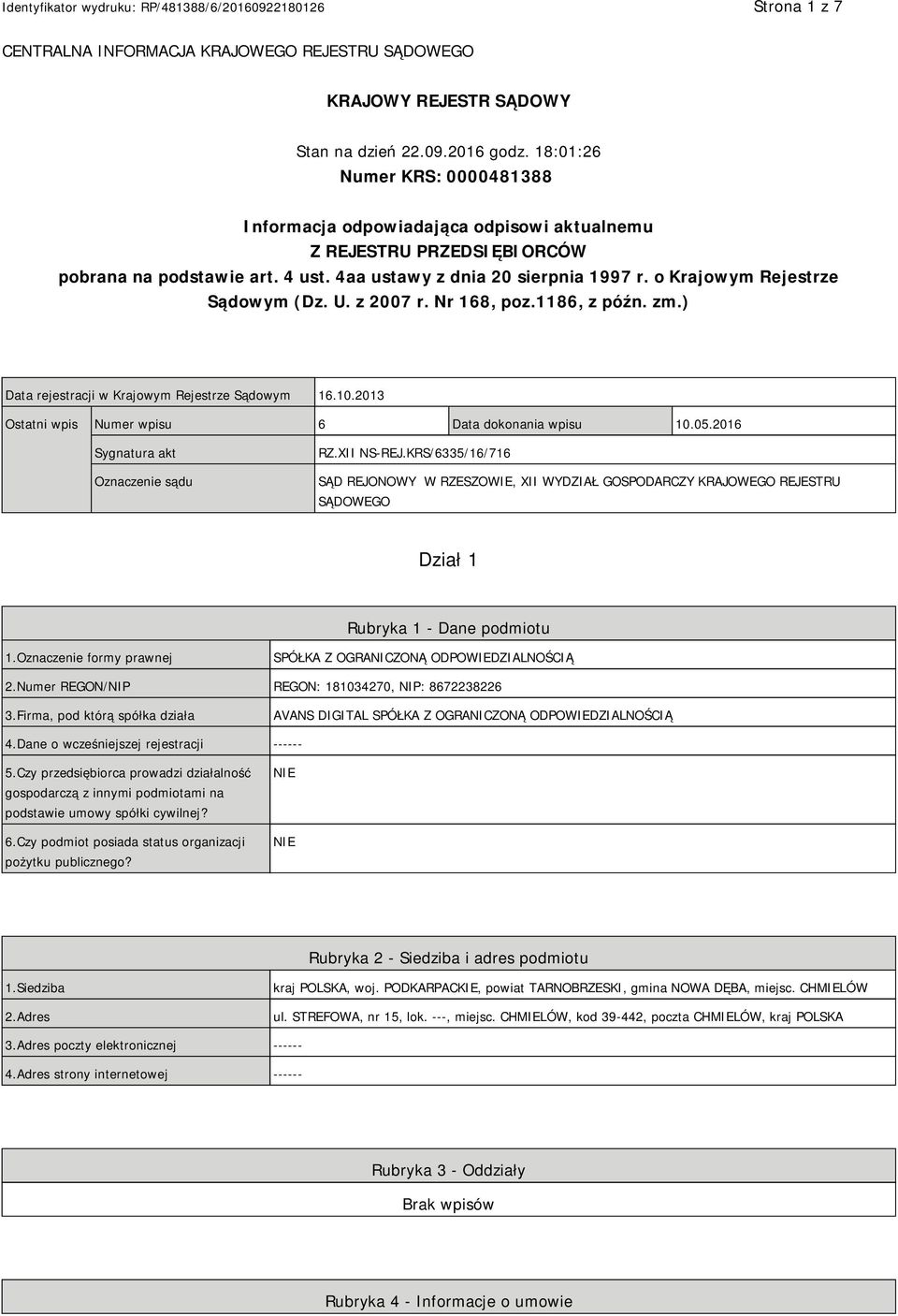 o Krajowym Rejestrze Sądowym (Dz. U. z 2007 r. Nr 168, poz.1186, z późn. zm.) Data rejestracji w Krajowym Rejestrze Sądowym 16.10.2013 Ostatni wpis Numer wpisu 6 Data dokonania wpisu 10.05.