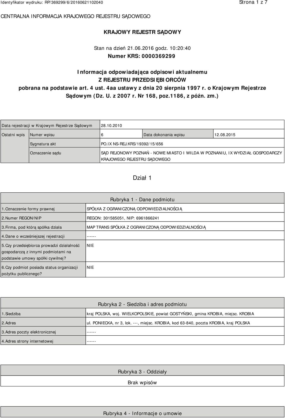 o Krajowym Rejestrze Sądowym (Dz. U. z 2007 r. Nr 168, poz.1186, z późn. zm.) Data rejestracji w Krajowym Rejestrze Sądowym 28.10.2010 Ostatni wpis Numer wpisu 6 Data dokonania wpisu 12.08.