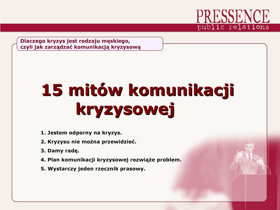 Kryzysu nie można przewidzieć. 3. Damy radę. 4.