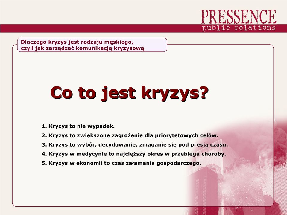 Kryzys to wybór, decydowanie, zmaganie się pod presją czasu. 4.