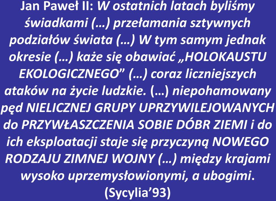 ( ) niepohamowany pęd NIELICZNEJ GRUPY UPRZYWILEJOWANYCH do PRZYWŁASZCZENIA SOBIE DÓBR ZIEMI i do ich