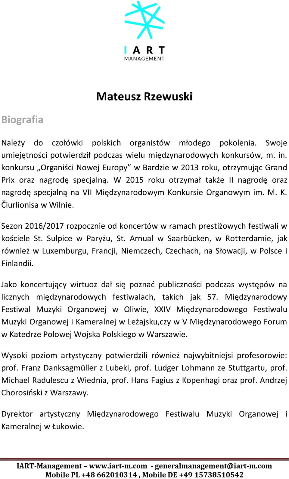 W 2015 roku otrzymał także II nagrodę oraz nagrodę specjalną na VII Międzynarodowym Konkursie Organowym im. M. K. Čiurlionisa w Wilnie.