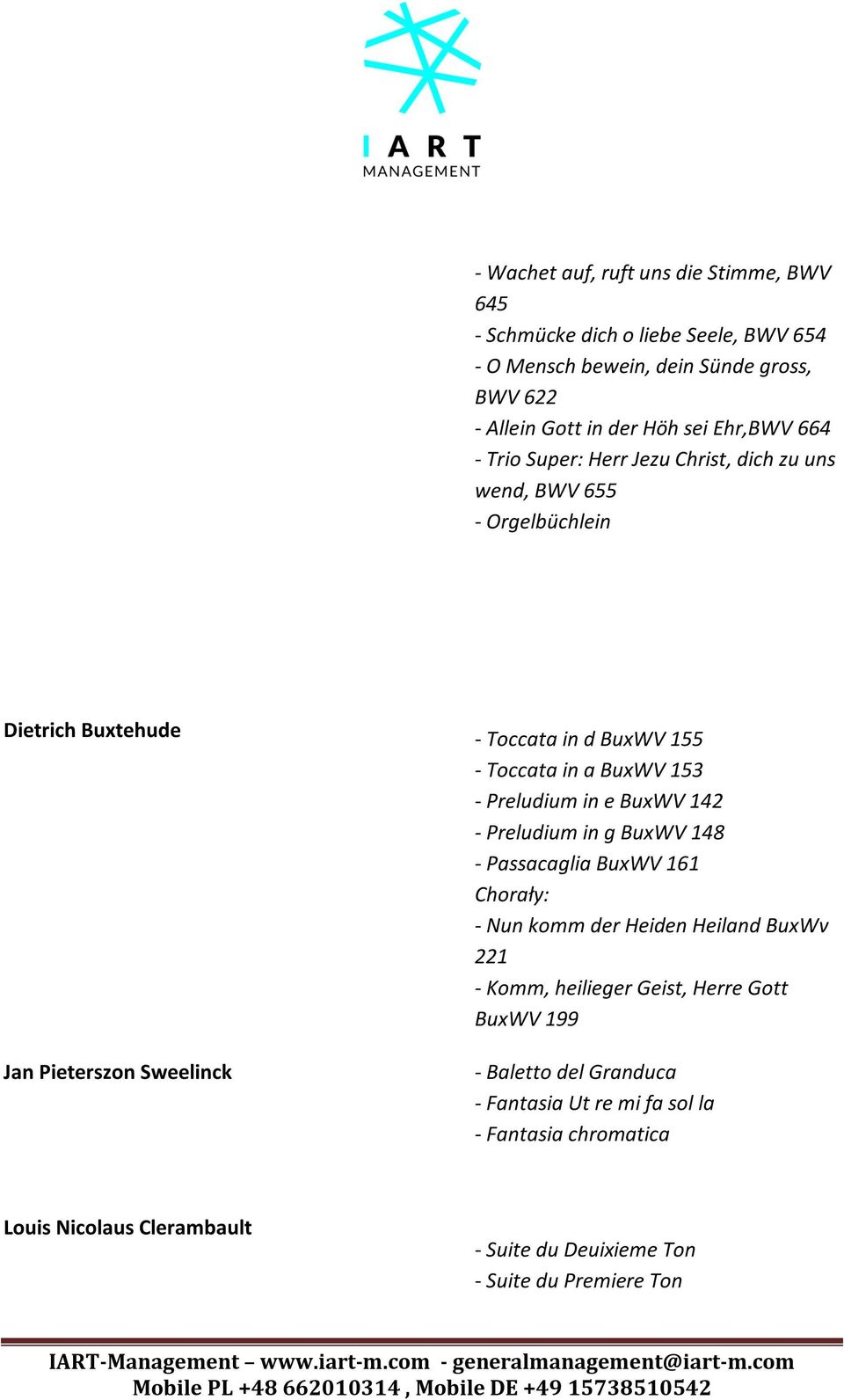 BuxWV 153 - Preludium in e BuxWV 142 - Preludium in g BuxWV 148 - Passacaglia BuxWV 161 Chorały: - Nun komm der Heiden Heiland BuxWv 221 - Komm, heilieger Geist,