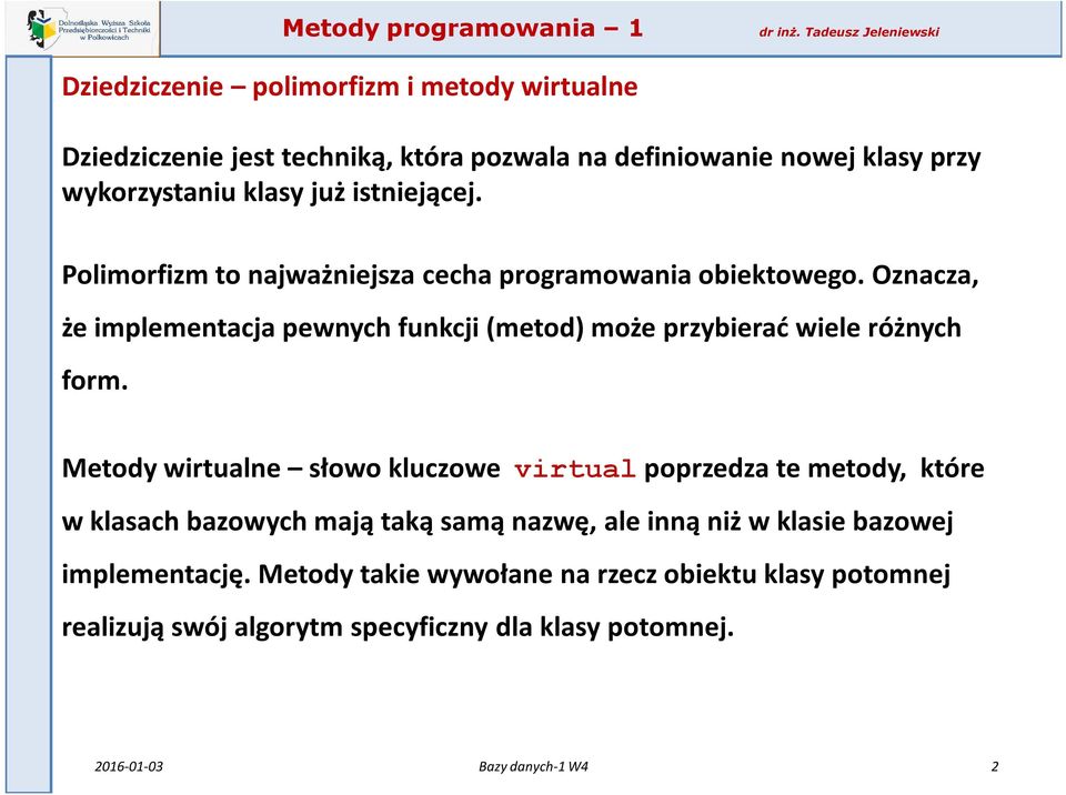 Oznacza, że implementacja pewnych funkcji (metod) może przybierać wiele różnych form.