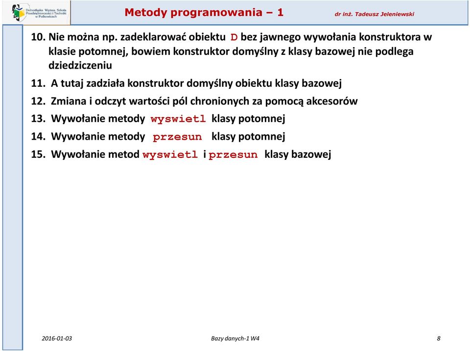 bazowej nie podlega dziedziczeniu 11. A tutaj zadziała konstruktor domyślny obiektu klasy bazowej 12.