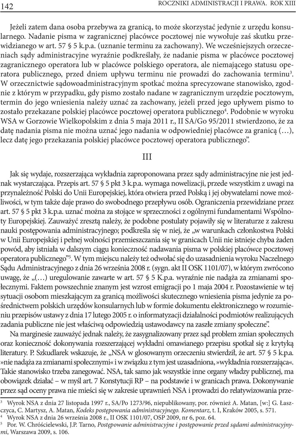 We wcześniejszych orzeczeniach sądy administracyjne wyraźnie podkreślały, że nadanie pisma w placówce pocztowej zagranicznego operatora lub w placówce polskiego operatora, ale niemającego statusu