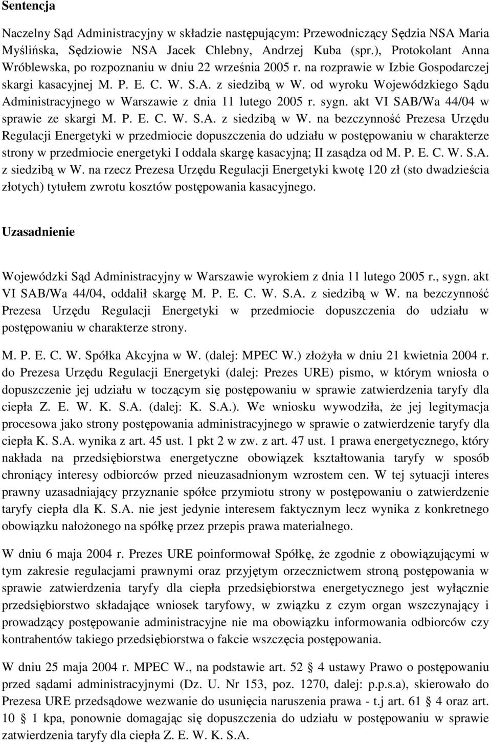 od wyroku Wojewódzkiego Sądu Administracyjnego w Warszawie z dnia 11 lutego 2005 r. sygn. akt VI SAB/Wa 44/04 w sprawie ze skargi M. P. E. C. W. S.A. z siedzibą w W.