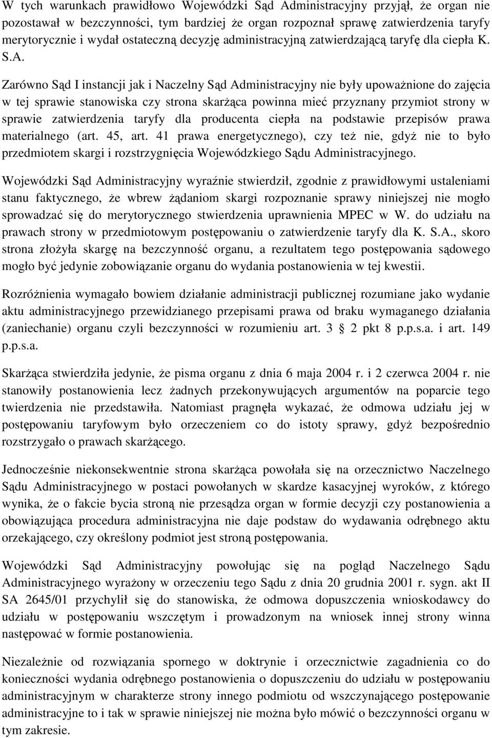 Zarówno Sąd I instancji jak i Naczelny Sąd Administracyjny nie były upowaŝnione do zajęcia w tej sprawie stanowiska czy strona skarŝąca powinna mieć przyznany przymiot strony w sprawie zatwierdzenia