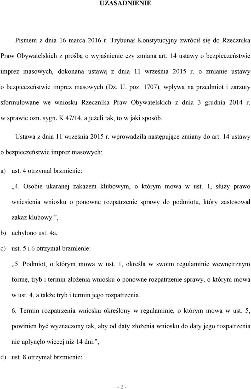 1707), wpływa na przedmiot i zarzuty sformułowane we wniosku Rzecznika Praw Obywatelskich z dnia 3 grudnia 2014 r. w sprawie ozn. sygn. K 47/14, a jeżeli tak, to w jaki sposób.