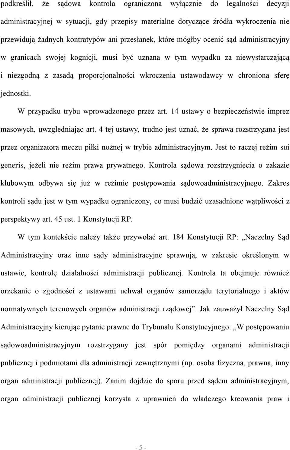 chronioną sferę jednostki. W przypadku trybu wprowadzonego przez art. 14 ustawy o bezpieczeństwie imprez masowych, uwzględniając art.