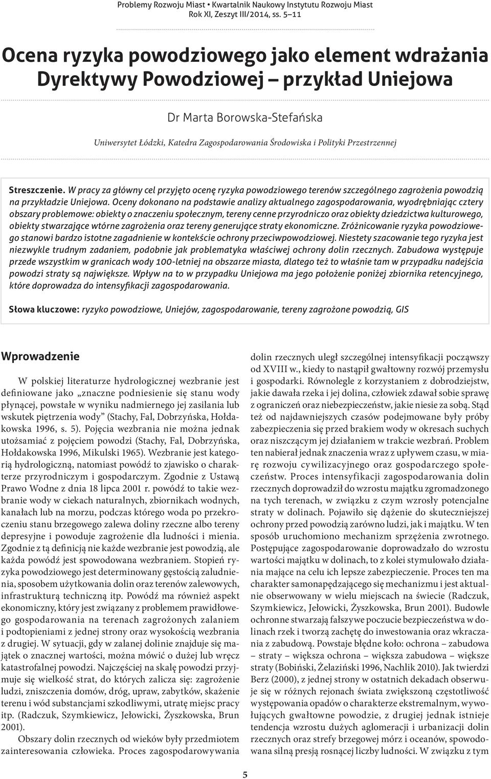 Oceny dokonano na podstawie analizy aktualnego zagospodarowania, wyodrębniając cztery obszary problemowe: obiekty o znaczeniu społecznym, tereny cenne przyrodniczo oraz obiekty dziedzictwa