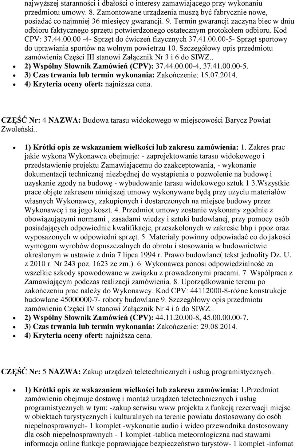 Szczegółowy opis przedmiotu zamówienia Części III stanowi Załącznik Nr 3 i 6 do SIWZ.. 2) Wspólny Słownik Zamówień (CPV): 37.44.00.00-4, 37.41.00.00-5.