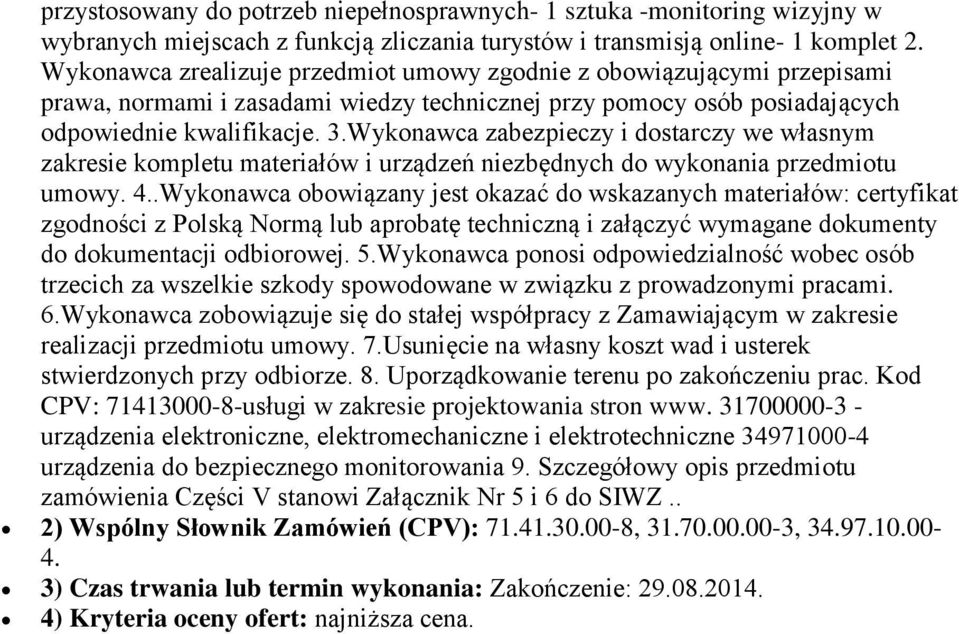 Wykonawca zabezpieczy i dostarczy we własnym zakresie kompletu materiałów i urządzeń niezbędnych do wykonania przedmiotu umowy. 4.