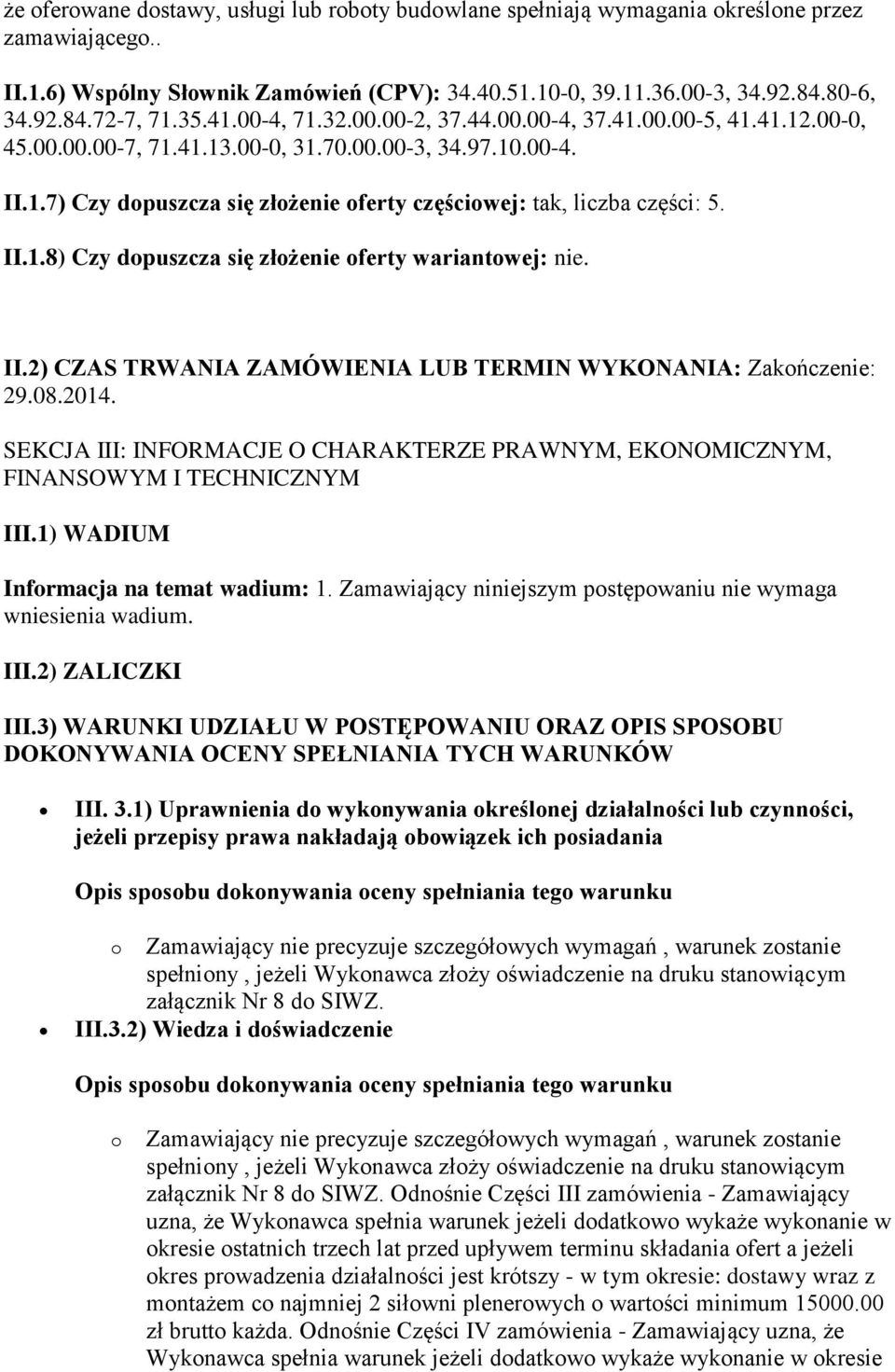 II.1.8) Czy dopuszcza się złożenie oferty wariantowej: nie. II.2) CZAS TRWANIA ZAMÓWIENIA LUB TERMIN WYKONANIA: Zakończenie: 29.08.2014.