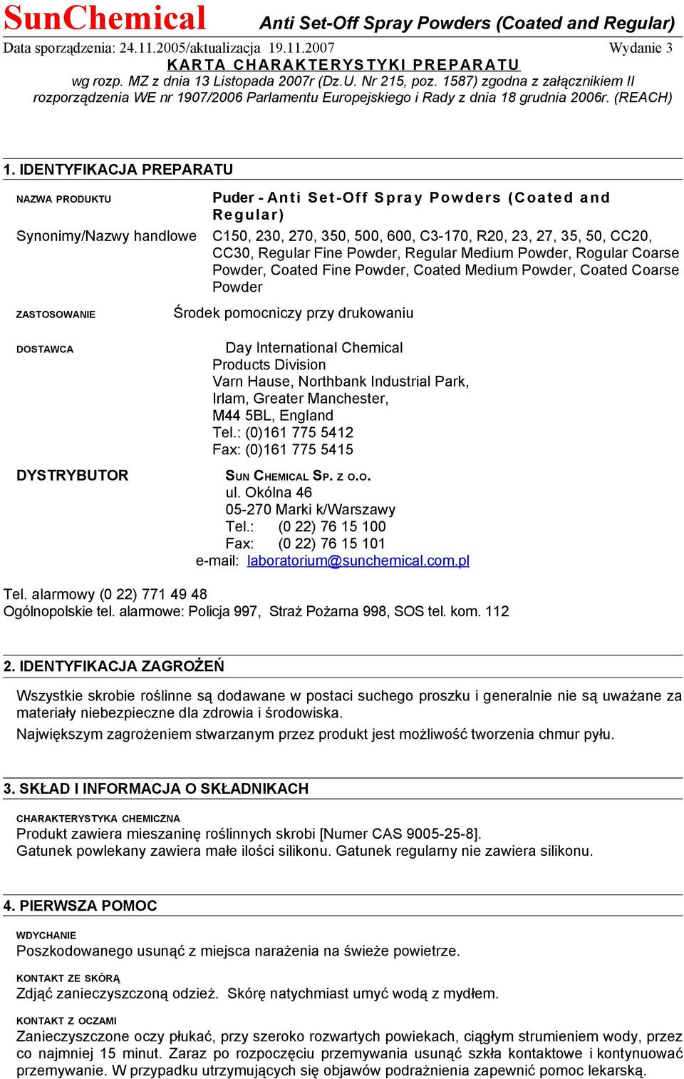 IDENTYFIKACJA PREPARATU NAZWA PRODUKTU Synonimy/Nazwy handlowe ZASTOSOWANIE Puder - Anti Set-Off Spray Powders (Coated and Regular) C150, 230, 270, 350, 500, 600, C3-170, R20, 23, 27, 35, 50, CC20,