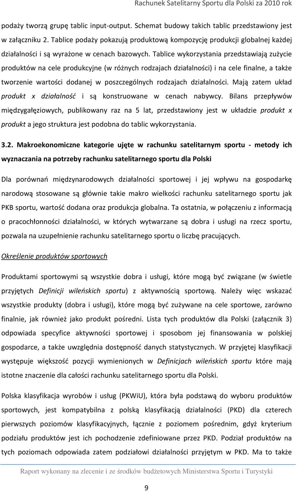 Tablice wykorzystania przedstawiają zużycie produktów na cele produkcyjne (w różnych rodzajach działalności) i na cele finalne, a także tworzenie wartości dodanej w poszczególnych rodzajach