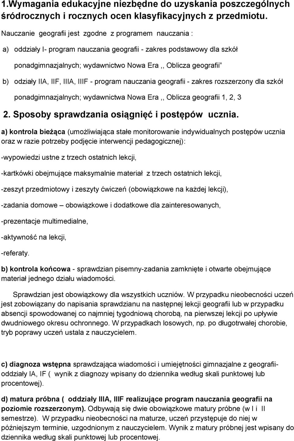 odziały IIA, IIF, IIIA, IIIF - program nauczania geografii - zakres rozszerzony dla szkół ponadgimnazjalnych; wydawnictwa Nowa Era,, Oblicza geografii 1, 2, 3 2.