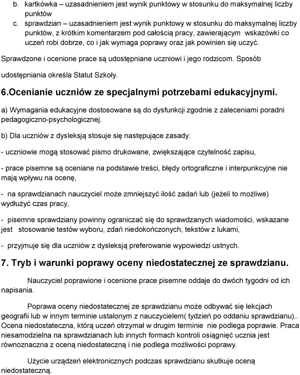 oraz jak powinien się uczyć. Sprawdzone i ocenione prace są udostępniane uczniowi i jego rodzicom. Sposób udostępniania określa Statut Szkoły. 6.