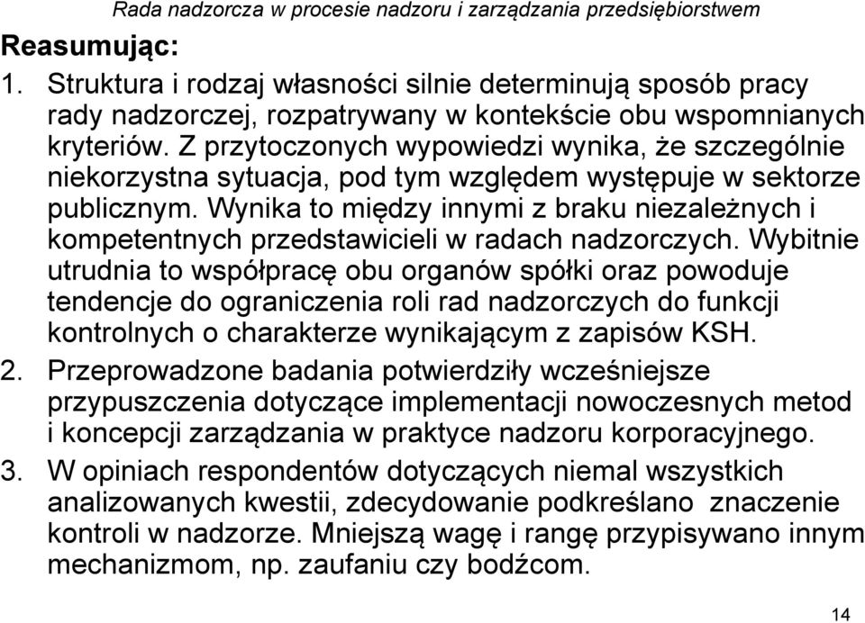 Wynika to między innymi z braku niezależnych i kompetentnych przedstawicieli w radach nadzorczych.