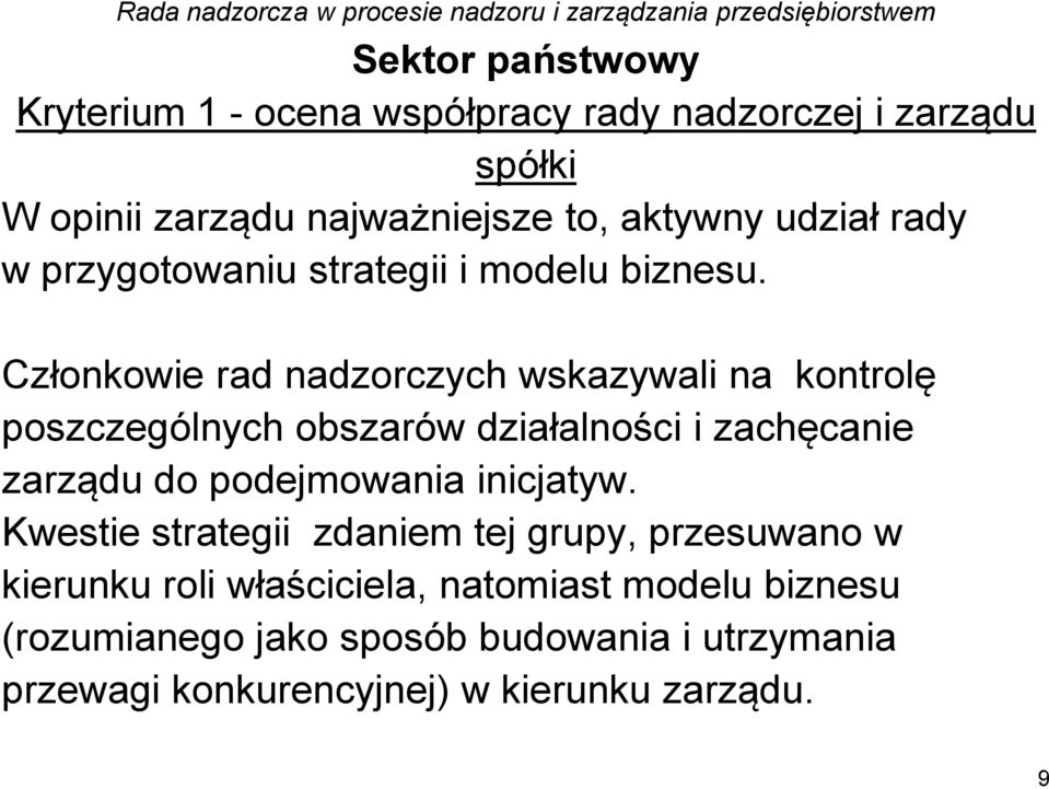 Członkowie rad nadzorczych wskazywali na kontrolę poszczególnych obszarów działalności i zachęcanie zarządu do podejmowania