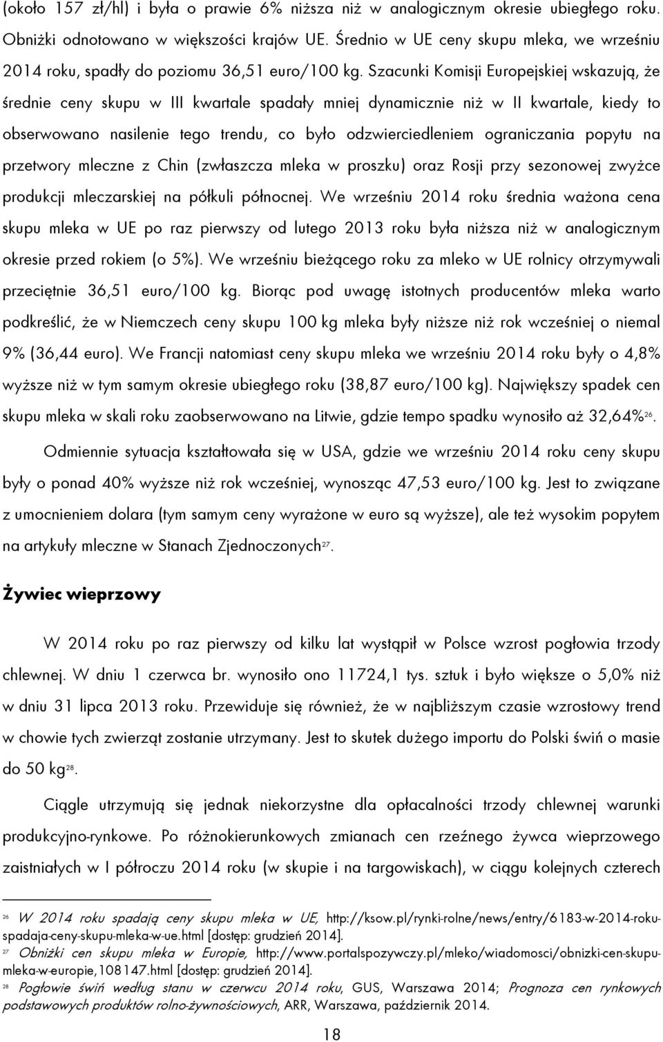 Szacunki Komisji Europejskiej wskazują, że średnie ceny skupu w III kwartale spadały mniej dynamicznie niż w II kwartale, kiedy to obserwowano nasilenie tego trendu, co było odzwierciedleniem