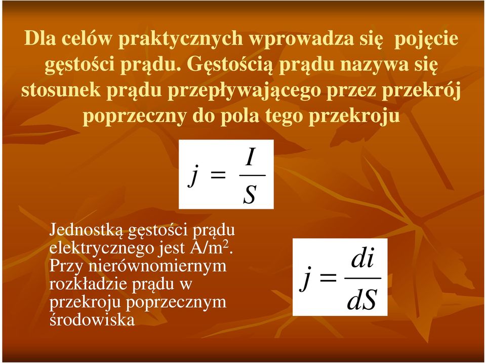 poprzeczny do pola tego przekroju j = I S Jednostką gęstości prądu