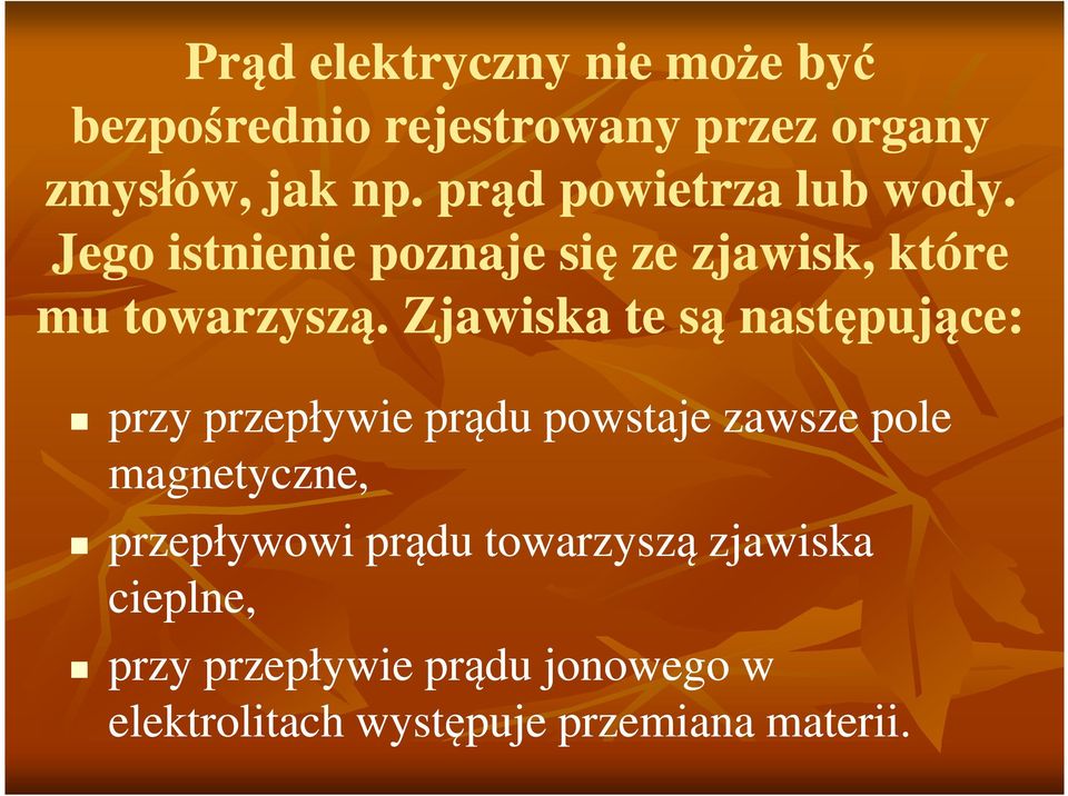 Zjawiska te są następujące: przy przepływie prądu powstaje zawsze pole magnetyczne,