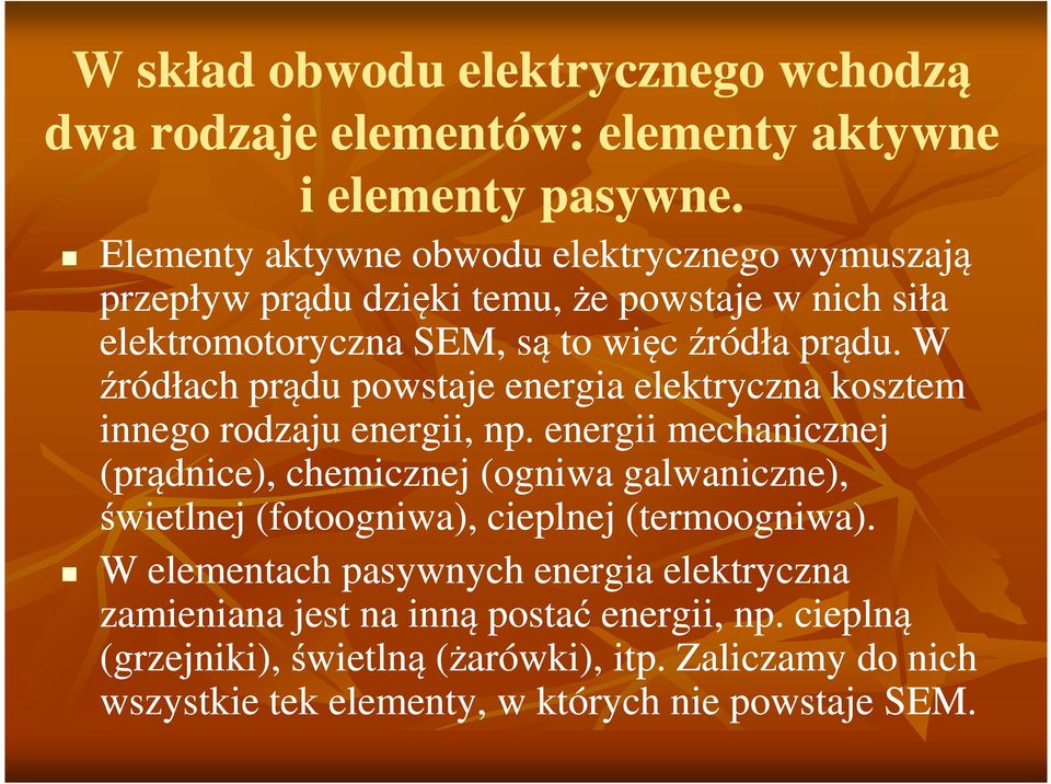 W źródłach prądu powstaje energia elektryczna kosztem innego rodzaju energii, np.