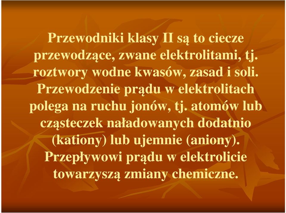 Przewodzenie prądu w elektrolitach polega na ruchu jonów, tj.