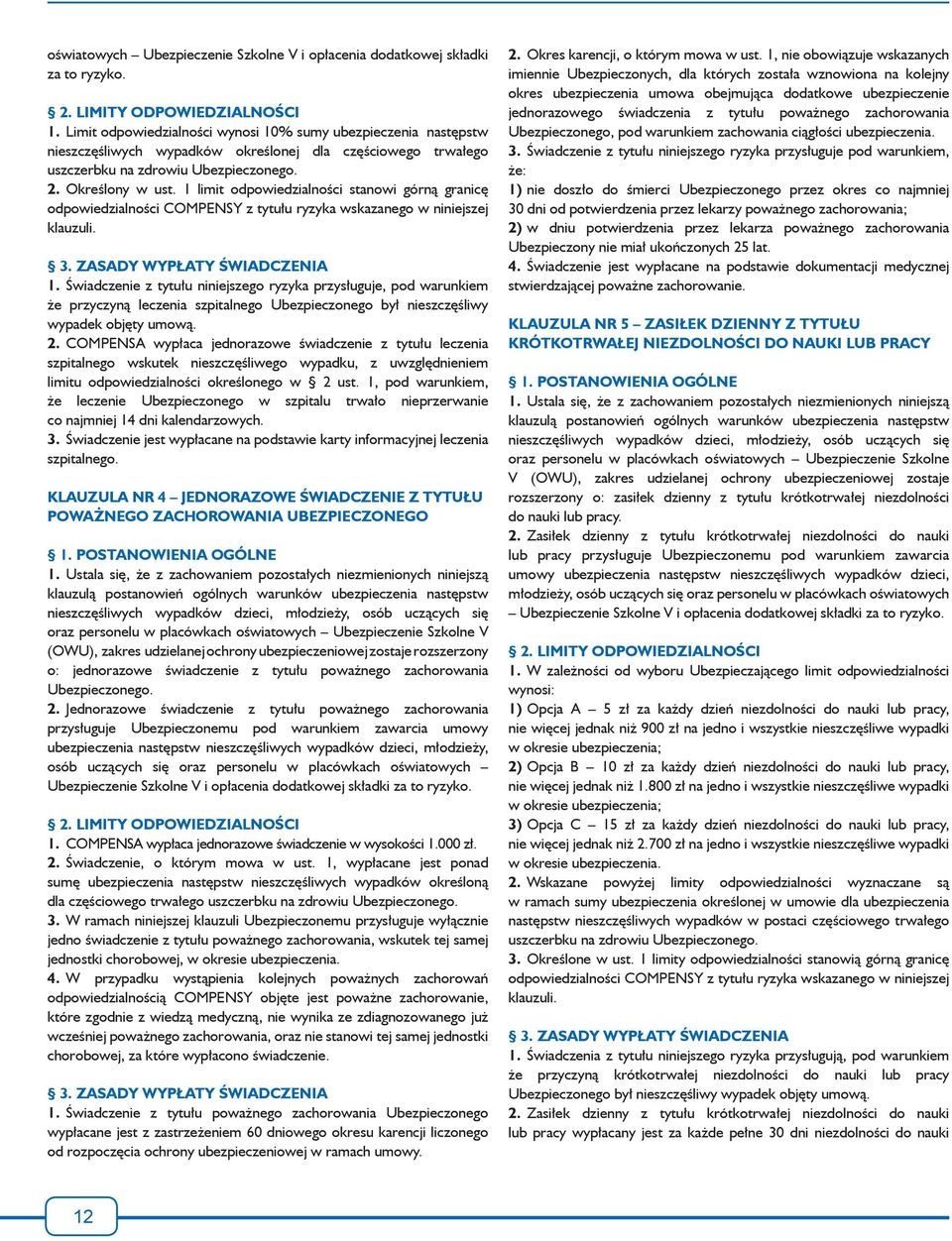 1 limit odpowiedzialności stanowi górną granicę odpowiedzialności COMPENSY z tytułu ryzyka wskazanego w niniejszej klauzuli. 3. ZASADY WYPŁATY ŚWIADCZENIA 1.