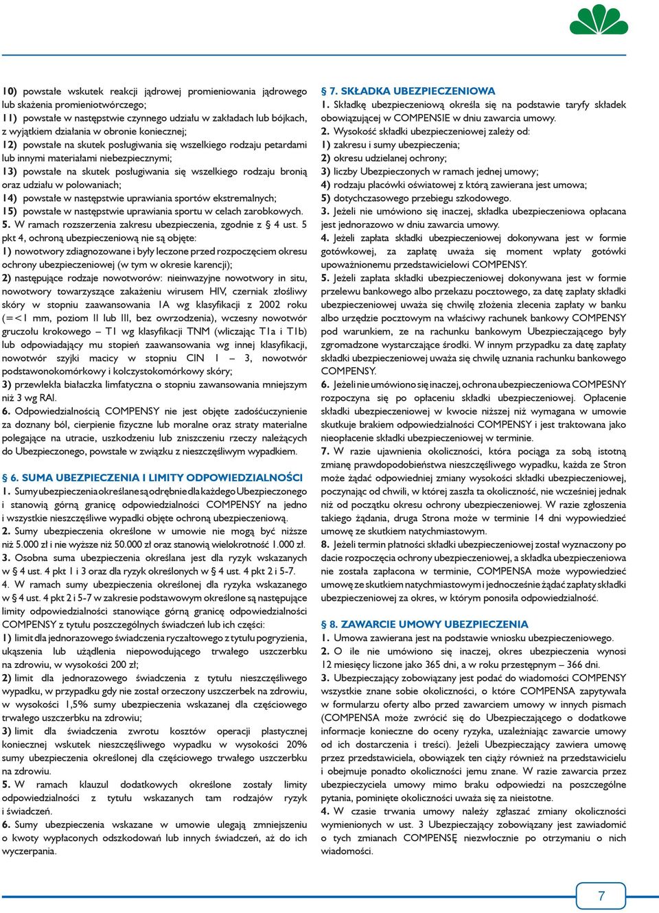 w polowaniach; 14) powstałe w następstwie uprawiania sportów ekstremalnych; 15) powstałe w następstwie uprawiania sportu w celach zarobkowych. 5.