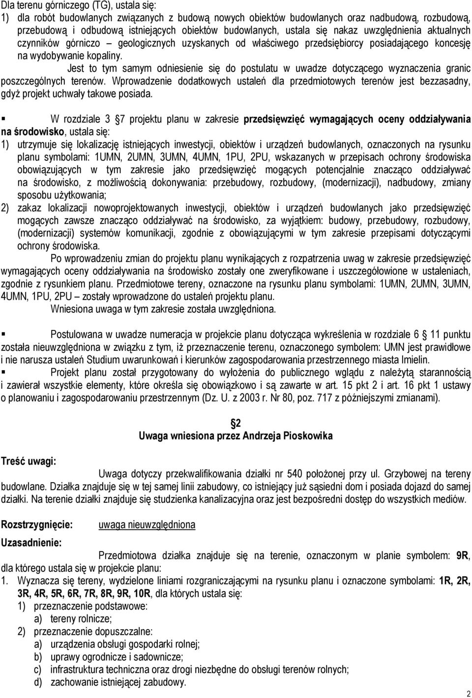 Jest to tym samym odniesienie się do postulatu w uwadze dotyczącego wyznaczenia granic poszczególnych terenów.