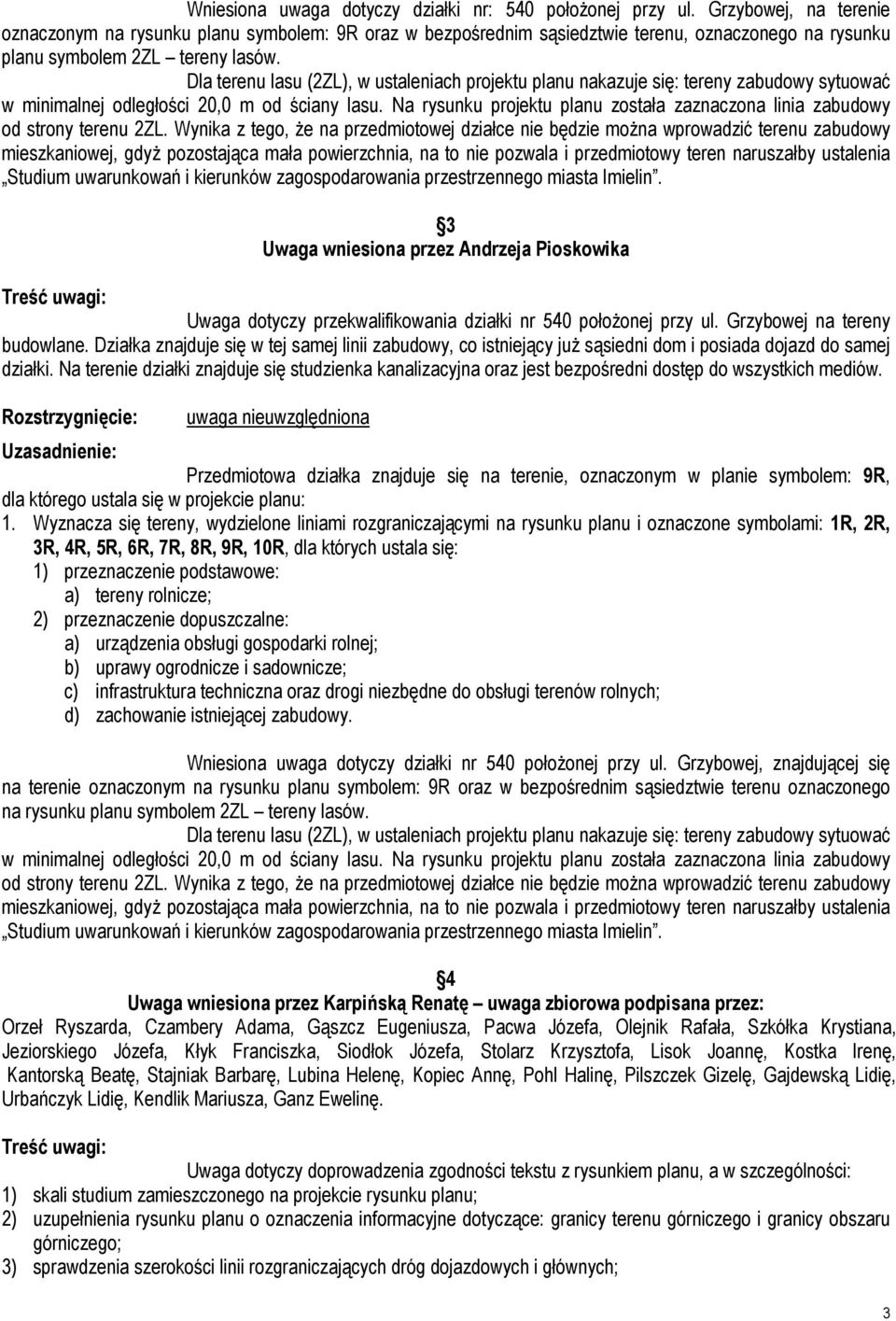 Dla terenu lasu (2ZL), w ustaleniach projektu planu nakazuje się: tereny zabudowy sytuować w minimalnej odległości 20,0 m od ściany lasu.