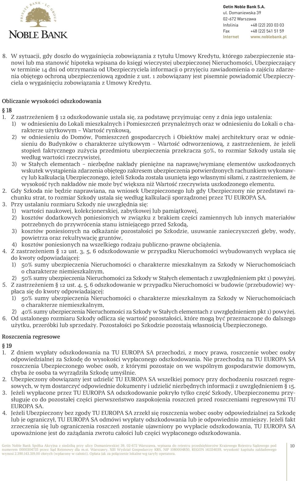 1 zobowiązany jest pisemnie powiadomić Ubezpieczyciela o wygaśnięciu zobowiązania z Umowy Kredytu. Obliczanie wysokości odszkodowania 18 1.