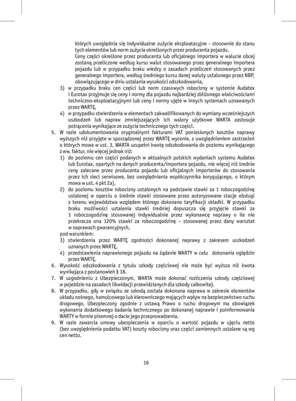 zasadach przeliczeń stosowanych przez generalnego importera, według średniego kursu danej waluty ustalonego przez NBP, obowiązującego w dniu ustalania wysokości odszkodowania, 3) w przypadku braku