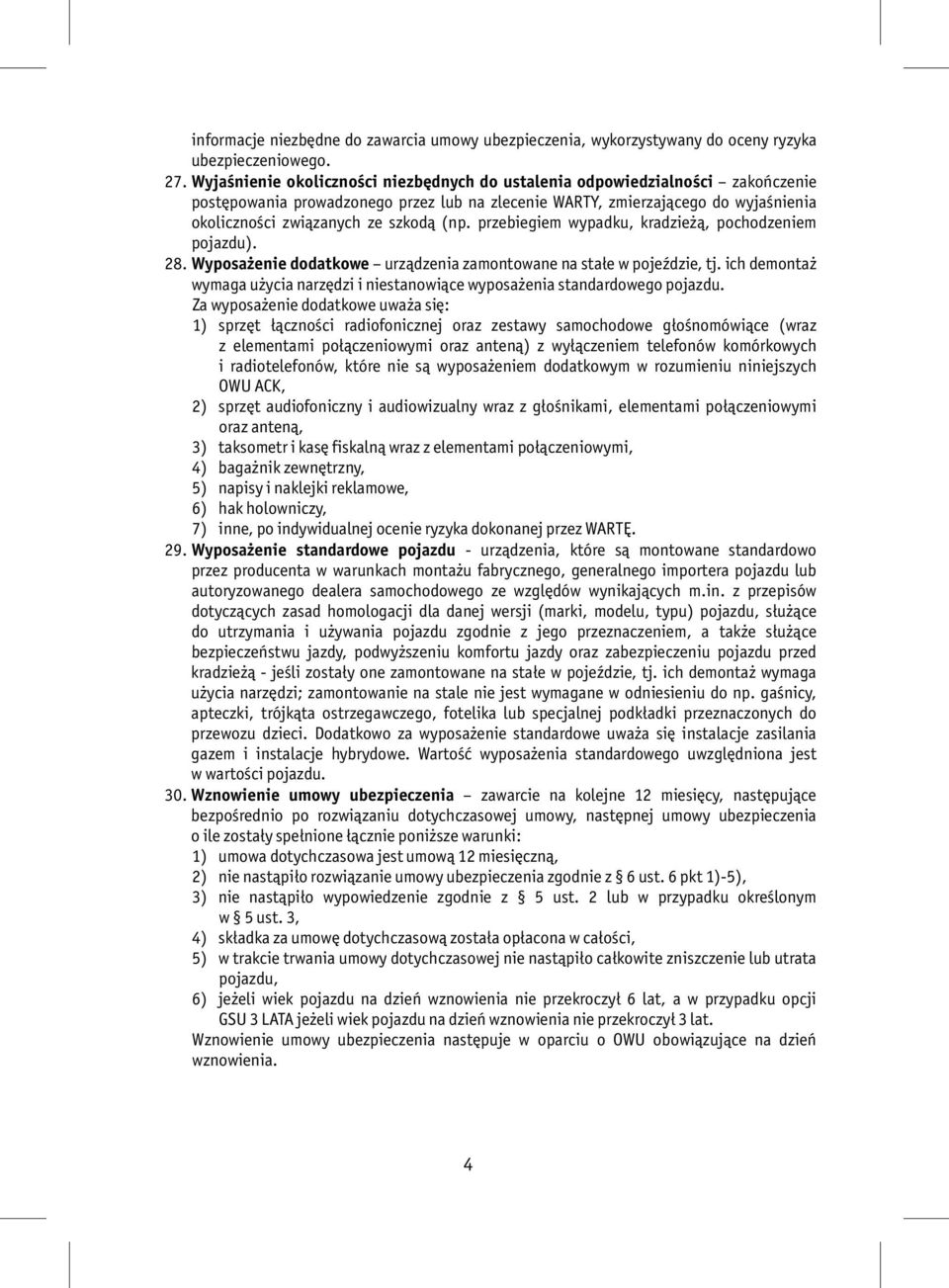 (np. przebiegiem wypadku, kradzieżą, pochodzeniem pojazdu). 28. Wyposażenie dodatkowe urządzenia zamontowane na stałe w pojeździe, tj.