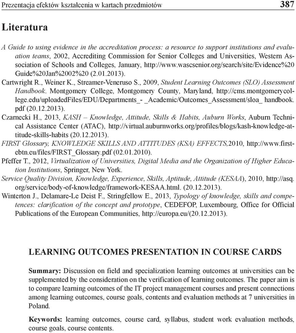 , Weiner K., Streamer-Veneruso S., 2009, Student Learning Outcomes (SLO) Assessment Handbook. Montgomery College, Montgomery County, Maryland, http://cms.montgomerycollege.