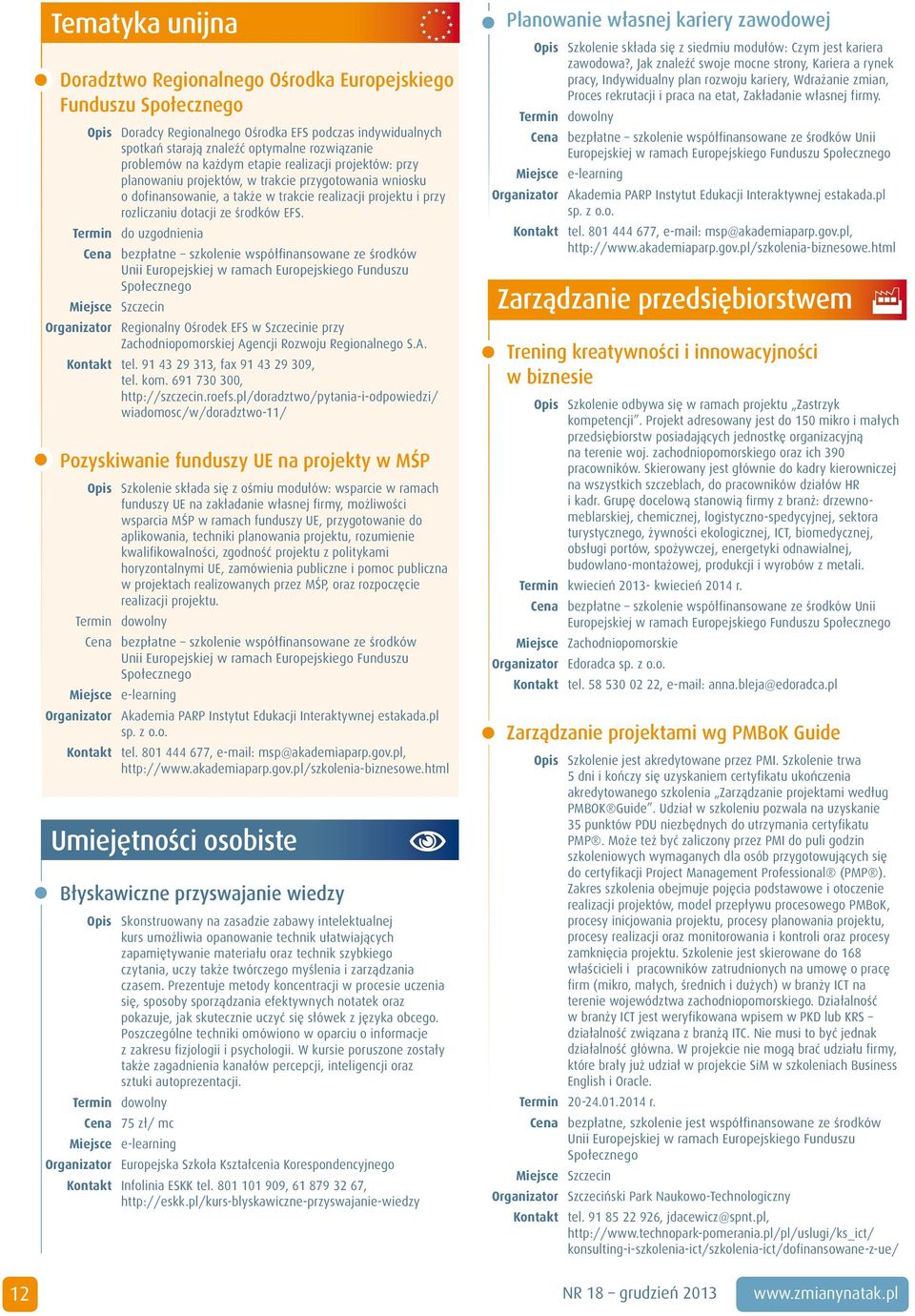 Cena bezpłatne szkolenie współfinansowane ze środków Organizator Regionalny Ośrodek EFS w Szczecinie przy Zachodniopomorskiej Agencji Rozwoju Regionalnego S.A. Kontakt tel.