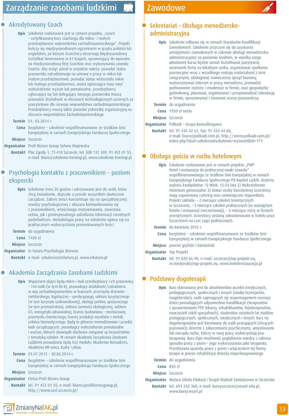 Projekt kończy się międzynarodowym egzaminem w języku polskim lub angielskim, po którym Uczestnicy otrzymają Międzynarodowy Certyfikat honorowany w 81 krajach, uprawniający do wpisania na