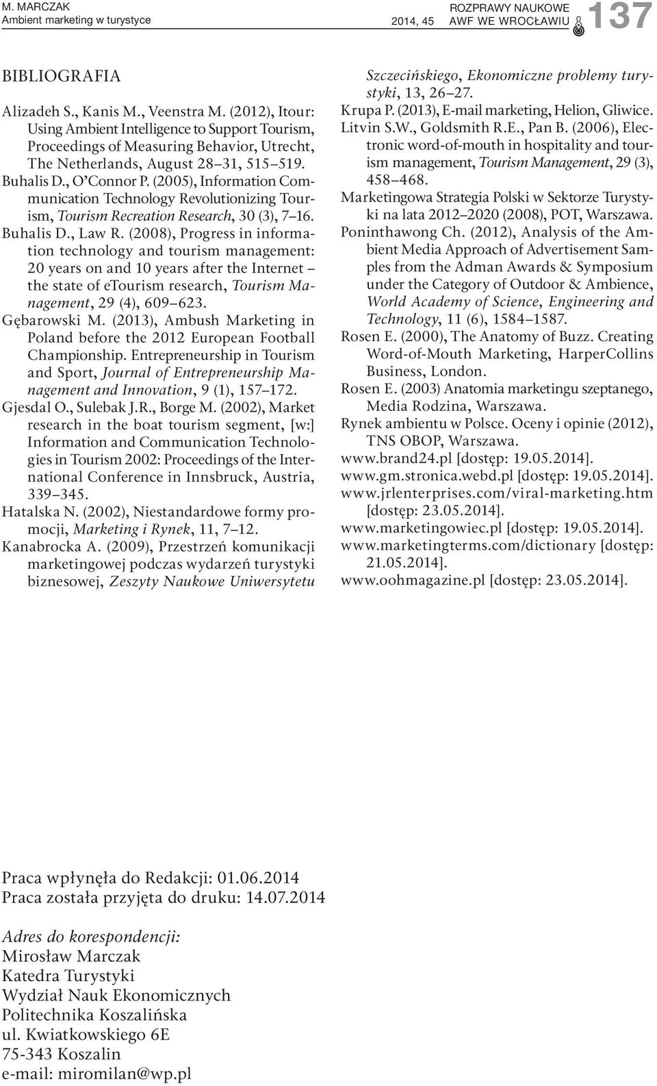 (2005), Information Communication Technology Revolutionizing Tourism, Tourism Recreation Research, 30 (3), 7 16. Buhalis D., Law R.